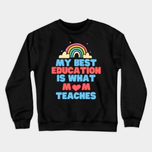 My Best Education Is What "Mom" Teaches Crewneck Sweatshirt